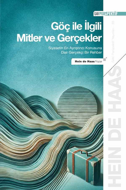 Göç ile İlgili Mitler ve Gerçekler - Siyasetin En Ayrıştırıcı Konusuna Dair Gerçekçi Bir Rehber