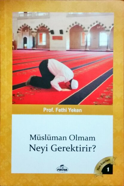 Müslüman Olmam Neyi Gerektirir, Bütün Eserleri 1