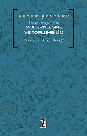 İslâm Dünyasında Modernleşme Ve Toplumbilim; Türkiye Ve Mısır Örneği