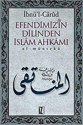 Efendimizin Dilinden İslâm Ahkâmı; El-müntekâ