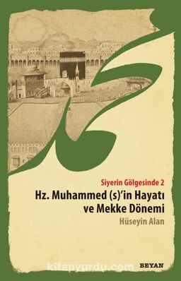 Hz. Muhammed'in Hayatı ve Mekke dönemi (Siyerin Gölgesinde 2)