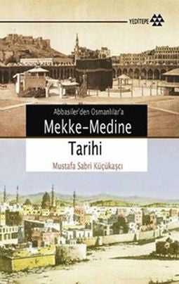 Abbasiler´den Osmanlılar´a  Mekke - Medine Tarihi