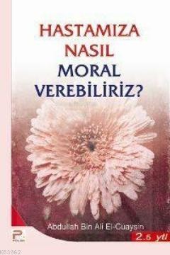 Hastamıza Nasıl Moral Verebiliriz 1