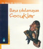 Başa Çıkılamayan Çocuklar